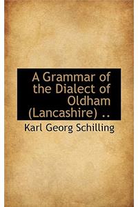 A Grammar of the Dialect of Oldham Lancashire