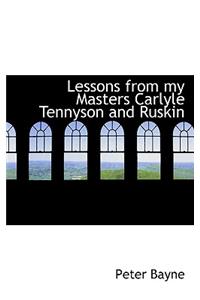 Lessons from My Masters Carlyle Tennyson and Ruskin