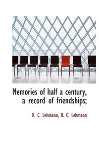 Memories of Half a Century, a Record of Friendships;