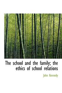 The School and the Family; The Ethics of School Relations