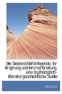 Die Siebenschlaferlegende, Ihr Ursprung Und Ihre Verbreitung, Eine Mythologisch-Literaturgeschichtli