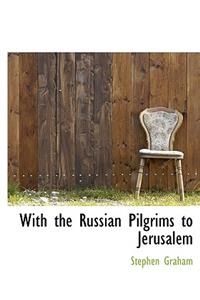 With the Russian Pilgrims to Jerusalem