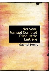 Nouveau Manuel Complet D'Industrie Laitiere