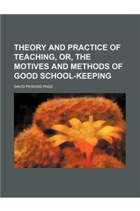 Theory and Practice of Teaching, Or, the Motives and Methods of Good School-Keeping
