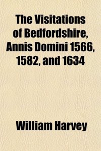 The Visitations of Bedfordshire, Annis Domini 1566, 1582, and 1634