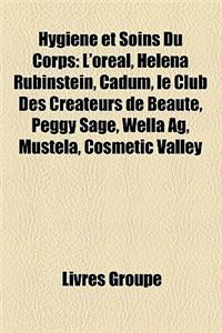 Hygiene Et Soins Du Corps: L'Oreal, Helena Rubinstein, Cadum, Le Club Des Createurs de Beaute, Peggy Sage, Wella AG, Mustela, Cosmetic Valley