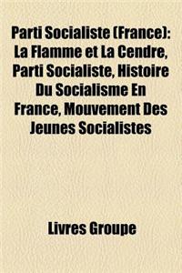 Parti Socialiste (France): La Flamme Et La Cendre, Parti Socialiste, Histoire Du Socialisme En France, Mouvement Des Jeunes Socialistes