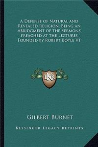 Defense of Natural and Revealed Religion; Being an Abridgment of the Sermons Preached at the Lectures Founded by Robert Boyle V1
