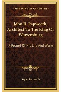 John B. Papworth, Architect to the King of Wurtemburg