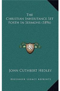 The Christian Inheritance Set Forth in Sermons (1896)