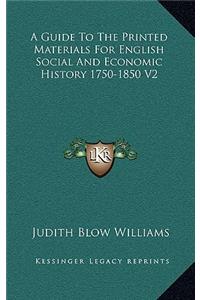 A Guide to the Printed Materials for English Social and Economic History 1750-1850 V2