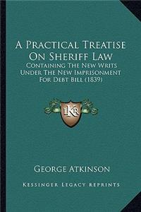 A Practical Treatise On Sheriff Law