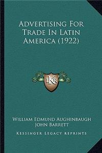 Advertising For Trade In Latin America (1922)