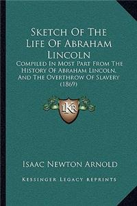 Sketch Of The Life Of Abraham Lincoln