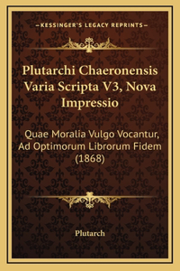 Plutarchi Chaeronensis Varia Scripta V3, Nova Impressio