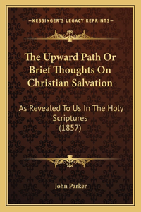 The Upward Path Or Brief Thoughts On Christian Salvation