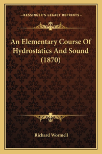 An Elementary Course Of Hydrostatics And Sound (1870)
