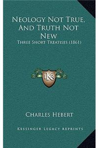 Neology Not True, And Truth Not New