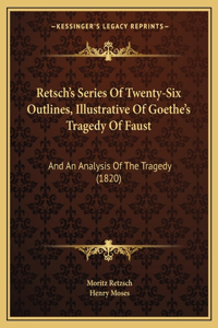 Retsch's Series Of Twenty-Six Outlines, Illustrative Of Goethe's Tragedy Of Faust