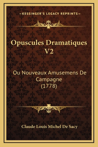 Opuscules Dramatiques V2: Ou Nouveaux Amusemens De Campagne (1778)