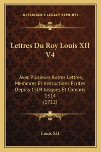 Lettres Du Roy Louis XII V4