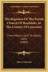 The Registers Of The Parish Church Of Rochdale, In The County Of Lancaster