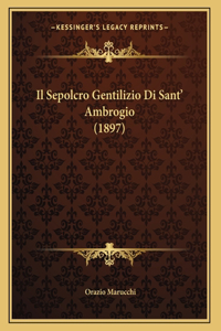 Il Sepolcro Gentilizio Di Sant' Ambrogio (1897)