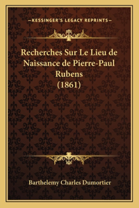 Recherches Sur Le Lieu de Naissance de Pierre-Paul Rubens (1861)