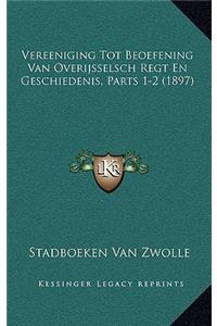 Vereeniging Tot Beoefening Van Overijsselsch Regt En Geschiedenis, Parts 1-2 (1897)