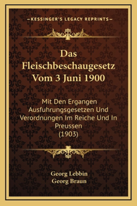 Das Fleischbeschaugesetz Vom 3 Juni 1900