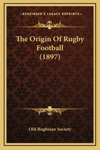 The Origin Of Rugby Football (1897)
