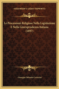 Le Processioni Religiose Nella Legislazione E Nella Giurisprudenza Italiana (1897)