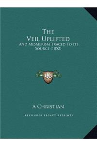 The Veil Uplifted