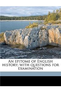 An Epitome of English History; With Questions for Examination