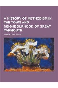 A History of Methodism in the Town and Neighbourhood of Great Yarmouth