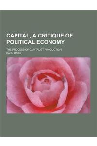 Capital, a Critique of Political Economy; The Process of Capitalist Production