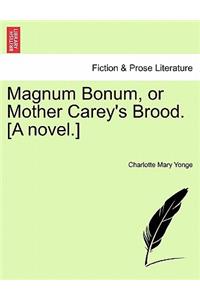 Magnum Bonum, or Mother Carey's Brood. [A Novel.]