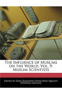 The Influence of Muslims on the World, Vol. 9
