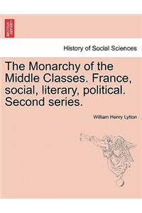 Monarchy of the Middle Classes. France, social, literary, political. Second series.