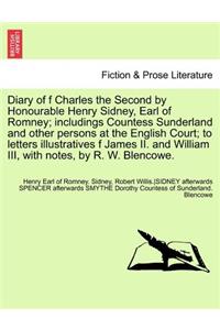 Diary of F Charles the Second by Honourable Henry Sidney, Earl of Romney; Includings Countess Sunderland and Other Persons at the English Court; To Le