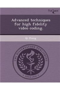 Advanced Techniques for High Fidelity Video Coding
