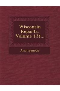 Wisconsin Reports, Volume 134...