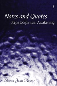 Notes and Quotes - Steps to Spiritual Awakening - Volume I