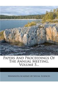 Papers and Proceedings of the Annual Meeting, Volume 5...