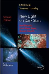 New Light on Dark Stars: Red Dwarfs, Low-Mass Stars, Brown Stars