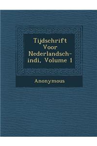 Tijdschrift Voor Nederlandsch-Indi, Volume 1