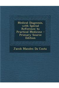 Medical Diagnosis, with Special Reference to Practical Medicine