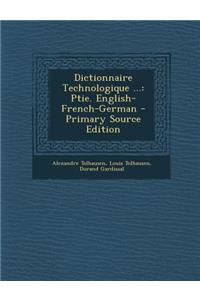 Dictionnaire Technologique ...: Ptie. English-French-German