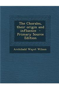 The Chorales, Their Origin and Influence