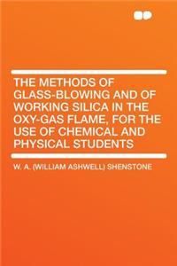 The Methods of Glass-Blowing and of Working Silica in the Oxy-Gas Flame, for the Use of Chemical and Physical Students